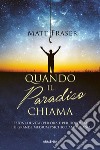 Quando il paradiso chiama. Lezioni di vita (per ora e dopo) dal più grande medium psichico americano libro