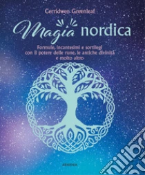 Magia nordica. Formule, incantesimi e sortilegi con il potere delle rune, le antiche divinit� e molto altro