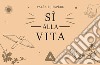 Sì alla vita. Con 52 Carte libro