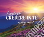 Parole per credere in te... ogni giorno! Ediz. a spirale libro