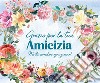 Grazie per la tua amicizia. Ediz. a spirale libro