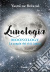 Lunologia. Moonology. La magia dei cicli lunari libro