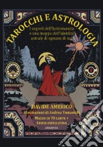 Tarocchi e astrologia. I segreti dell'Astromanzia e una mappa dell'identità astrale di ognuno di noi. Con 78 carte