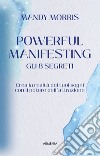 Powerful manifesting. Gli 8 segreti. Crea la realtà dei tuoi sogni con il potere dell'attrazione libro