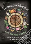 Farmacia magica per la strega verde. 100 pozioni e ricette naturali per la ruota dell'anno libro di Anderson Lorriane