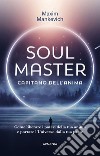 Soul master. Capitano dell'anima. Come liberare i poteri della tua anima e portare l'Universo dalla tua parte libro