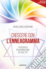 Crescere con l'enneagramma. I percorsi di trasformazione dei nove tipi. Nuova ediz. libro