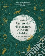 Un mondo di leggende, curiosità e folklore. Per ogni giorno dell'anno libro