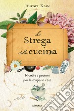 La strega della cucina. Ricette e pozioni per la magia in casa libro