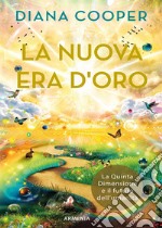 La nuova era d'oro. La Quinta Dimensione e il futuro dell'umanità libro