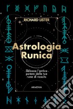 Astrologia runica. Sblocca l'antico potere delle tue rune di nascita libro