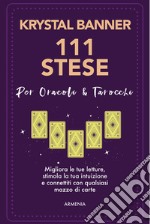 111 stese per oracoli & tarocchi. Migliora le tue letture, stimola la tua intuizione e connettiti con qualsiasi mazzo di carte libro