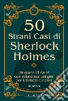 50 strani casi di Sherlock Holmes. Un gioco di carte con misteriosi enigmi per intelletti creativi. Con 50 Carte libro