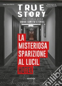 La misteriosa sparizione al Lucil Hotel. True story libro