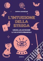 L'intuizione della strega. Impara ad ascoltare il tuo istinto femminile libro