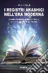 I registri akashici nell'era moderna. Accedere facilmente al libro dell'anima con il metodo Soul in connection libro di Salotti Michela