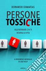 Persone tossiche. Allontanare chi ti rovina la vita libro