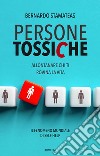 Persone tossiche. Allontanare chi ti rovina la vita libro