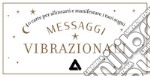 Messaggi vibrazionali. 40 carte per allinearti e manifestare i tuoi sogni. Con 40 Carte libro