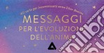 Messaggi per l'evoluzione dell'anima. 40 carte per incamminarti verso il tuo destino. Con 40 Carte