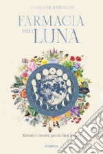 Farmacia della luna. Rituali e ricette per le fasi lunari libro