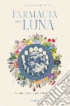 Farmacia della luna. Rituali e ricette per le fasi lunari libro