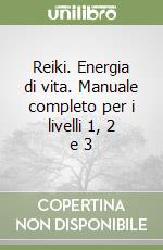 Reiki. Energia di vita. Manuale completo per i livelli 1, 2 e 3 libro