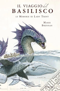 Il viaggio del basilisco. Le memorie di Lady Trent libro