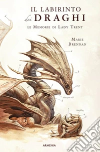 Il labirinto dei draghi. Le memorie di Lady Trent libro