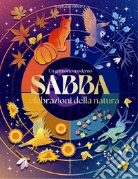 Sabba. Un grimorio moderno. Celebrazioni della natura libro