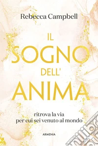 Il sogno dell'anima. Ritrova la via per cui sei venuto al mondo libro