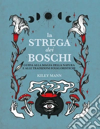 La strega dei boschi. Guida alla natura e alle tradizioni folkloristiche libro