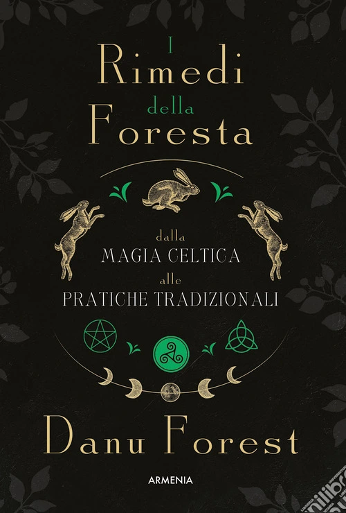 I rimedi della foresta: dalla magia celtica alle pratiche tradizionali. Ediz. illustrata