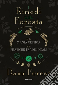 I rimedi della foresta: dalla magia celtica alle pratiche tradizionali. Ediz. illustrata libro