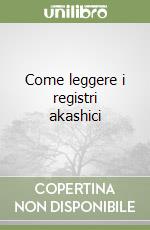 Come leggere i registri akashici libro