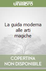 La guida moderna alle arti magiche libro