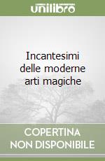 Incantesimi delle moderne arti magiche libro