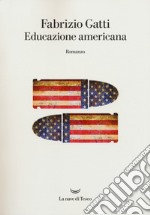 Educazione americana. Da Mani pulite ai segreti di Vladimir Putin, le confessioni di un infiltrato della CIA in Italia libro