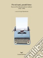 Piccoli tasti, grandi firme. L'epoca d'oro del giornalismo italiano (1950-1990). Catalogo della mostra (Ivrea, 31 maggio-31 dicembre 2019). Ediz. illustrata libro