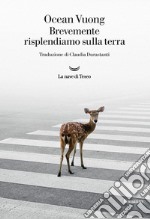 Brevemente risplendiamo sulla terra libro