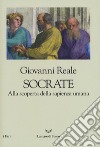 Socrate. Alla scoperta della sapienza umana libro di Reale Giovanni