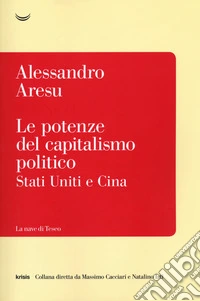 Le potenze del capitalismo politico. Stati Uniti e Cina