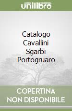 Catalogo Cavallini Sgarbi Portogruaro libro