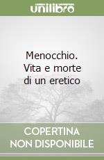 Menocchio. Vita e morte di un eretico libro