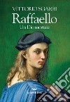 Raffaello. Un dio mortale libro di Sgarbi Vittorio