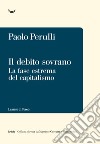 Il debito sovrano. La fase estrema del capitalismo libro di Perulli Paolo