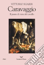 Caravaggio. Il punto di vista del cavallo libro