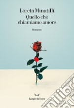 Quello che chiamiamo amore libro