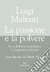 La passione e la polvere. Storia dell'archeologia italiana da Pompei ai giorni nostri libro