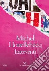 Interventi libro di Houellebecq Michel